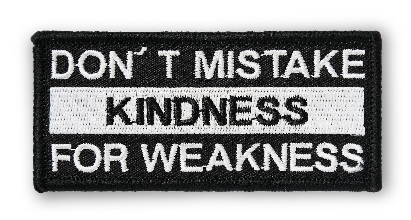 Don't Mistake Kindness For Weakness PATCH