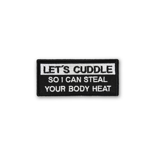 Let's Cuddle So I Can Steal Your Body Heat PATCH