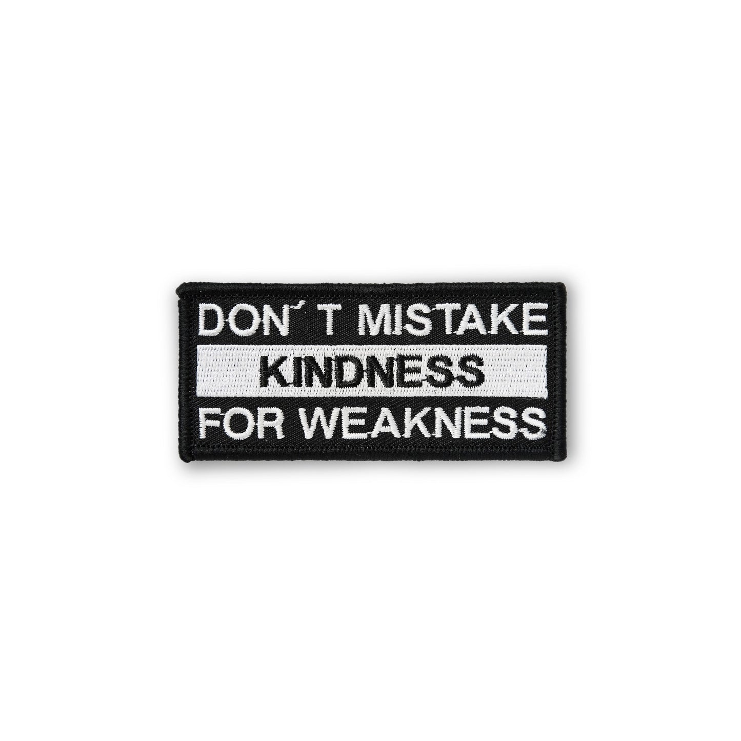 Don't Mistake Kindness For Weakness PATCH