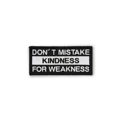 Don't Mistake Kindness For Weakness PATCH